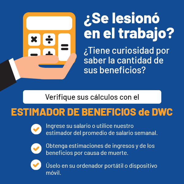 ¿Se lesionó en el trabajo? ¿Tiene curiosidad por saber la cantidad de susu beneficios? Verifique sus cálculos con el nuevo estimador de beneficios de DWC.
