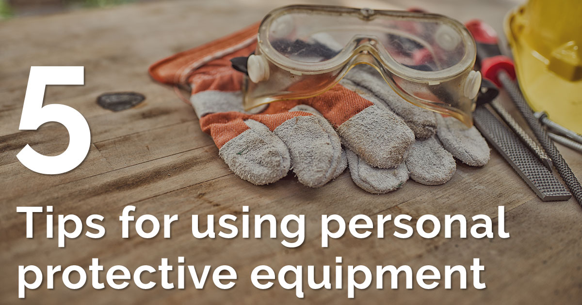 5 Tips for Using Personal Protective Equipment